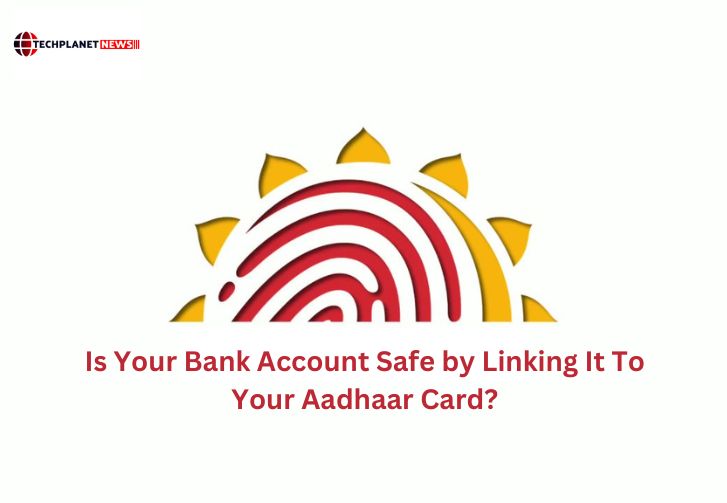 Is Your Bank Account Safe by Linking It To Your Aadhaar Card?